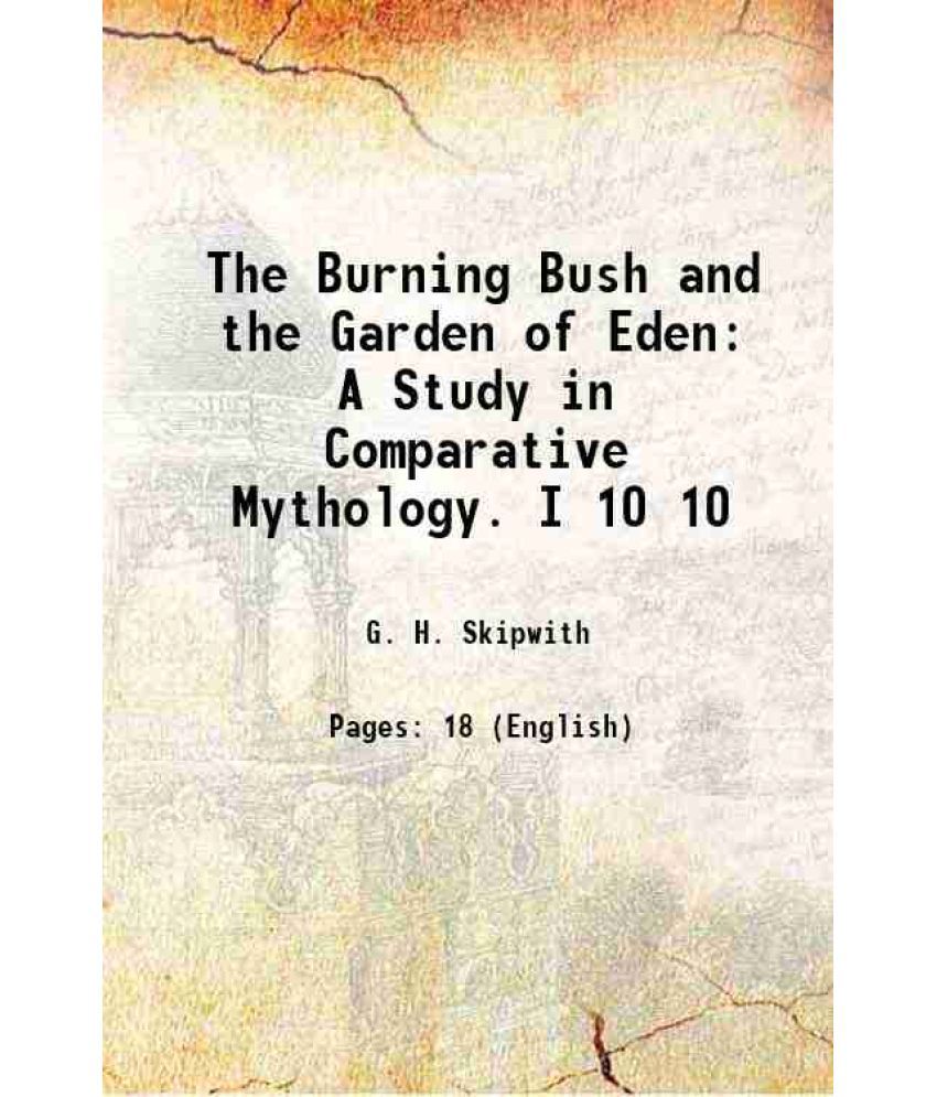     			The Burning Bush and the Garden of Eden A Study in Comparative Mythology. I Volume 10 1898 [Hardcover]
