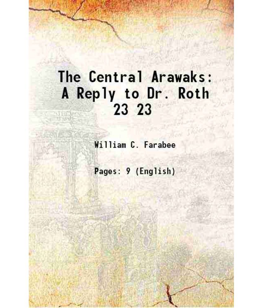     			The Central Arawaks A Reply to Dr. Roth Volume 23 1921 [Hardcover]