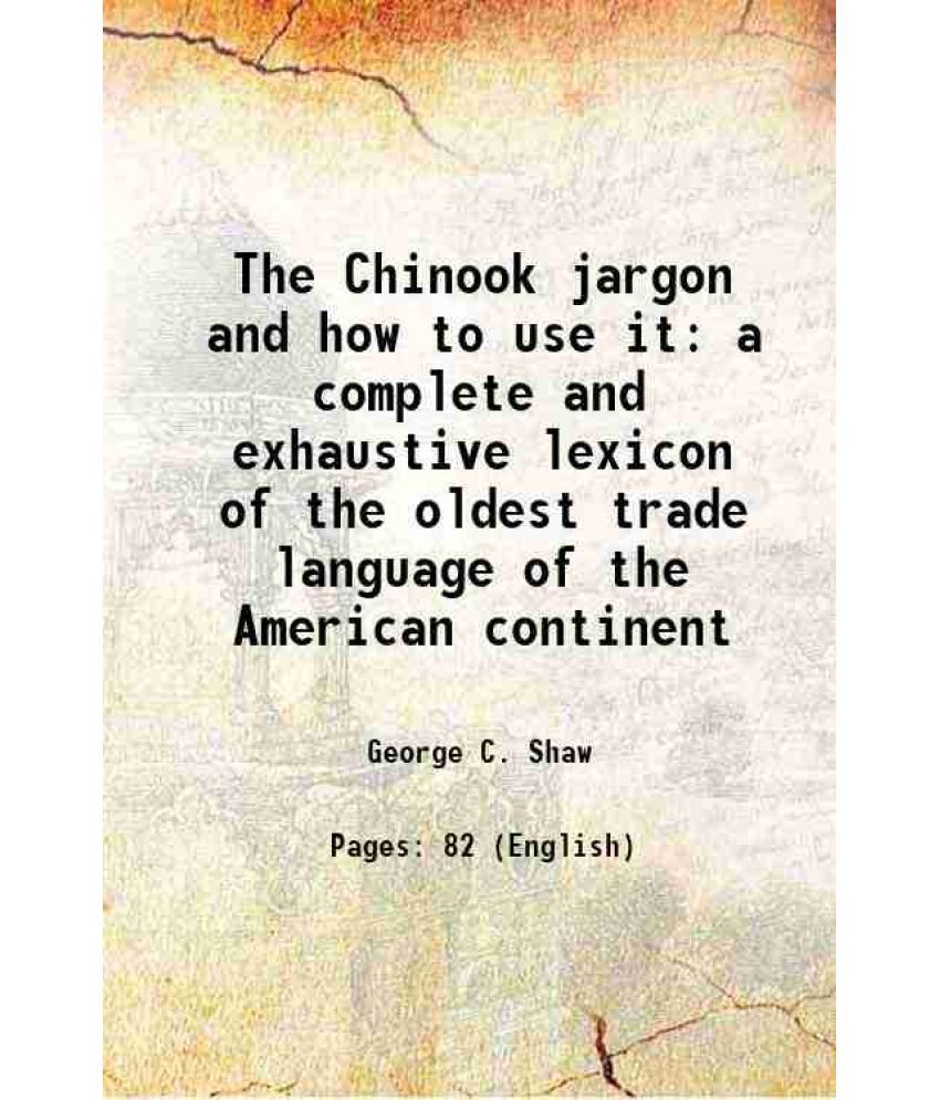     			The Chinook jargon and how to use it 1909 [Hardcover]