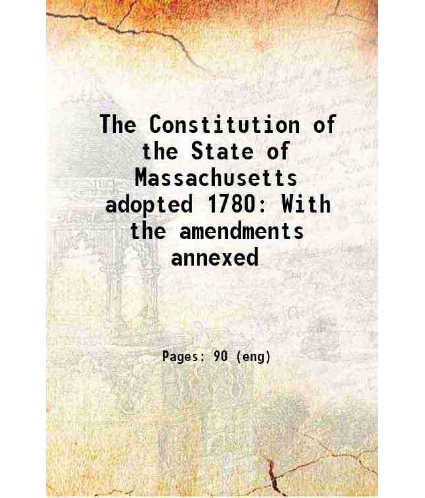     			The Constitution of the State of Massachusetts adopted 1780 With the amendments annexed 1822 [Hardcover]