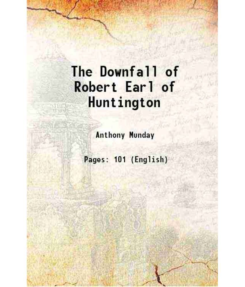     			The Downfall of Robert Earl of Huntington 1828 [Hardcover]