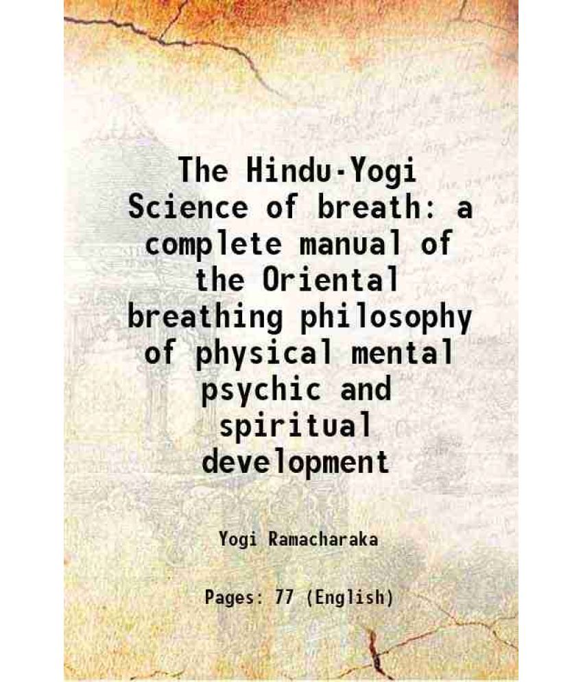     			The Hindu-Yogi Science of breath a complete manual of the Oriental breathing philosophy of physical mental psychic and spiritual developme [Hardcover]