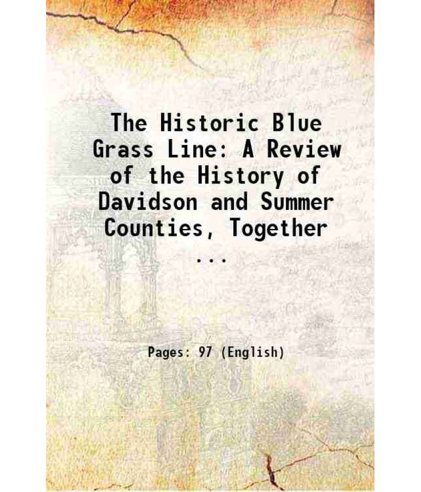     			The Historic Blue Grass Line: A Review of the History of Davidson and Summer Counties, Together ... 1913 [Hardcover]