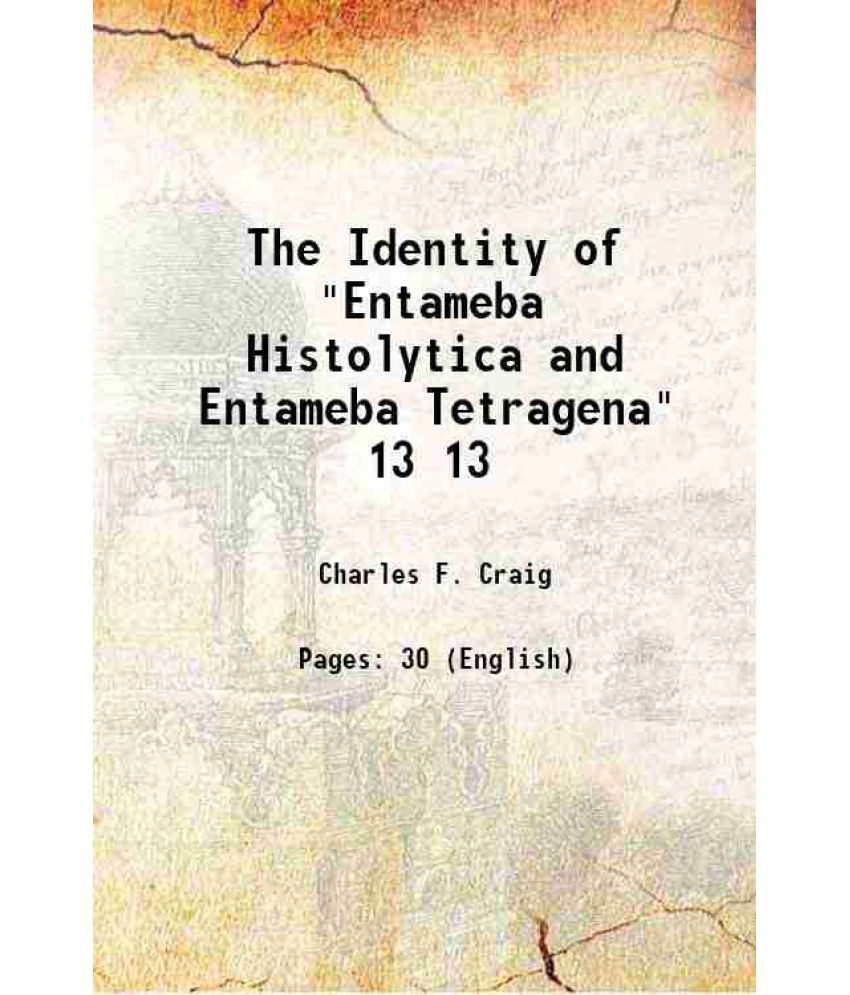     			The Identity of "Entameba Histolytica and Entameba Tetragena" Volume 13 1913 [Hardcover]