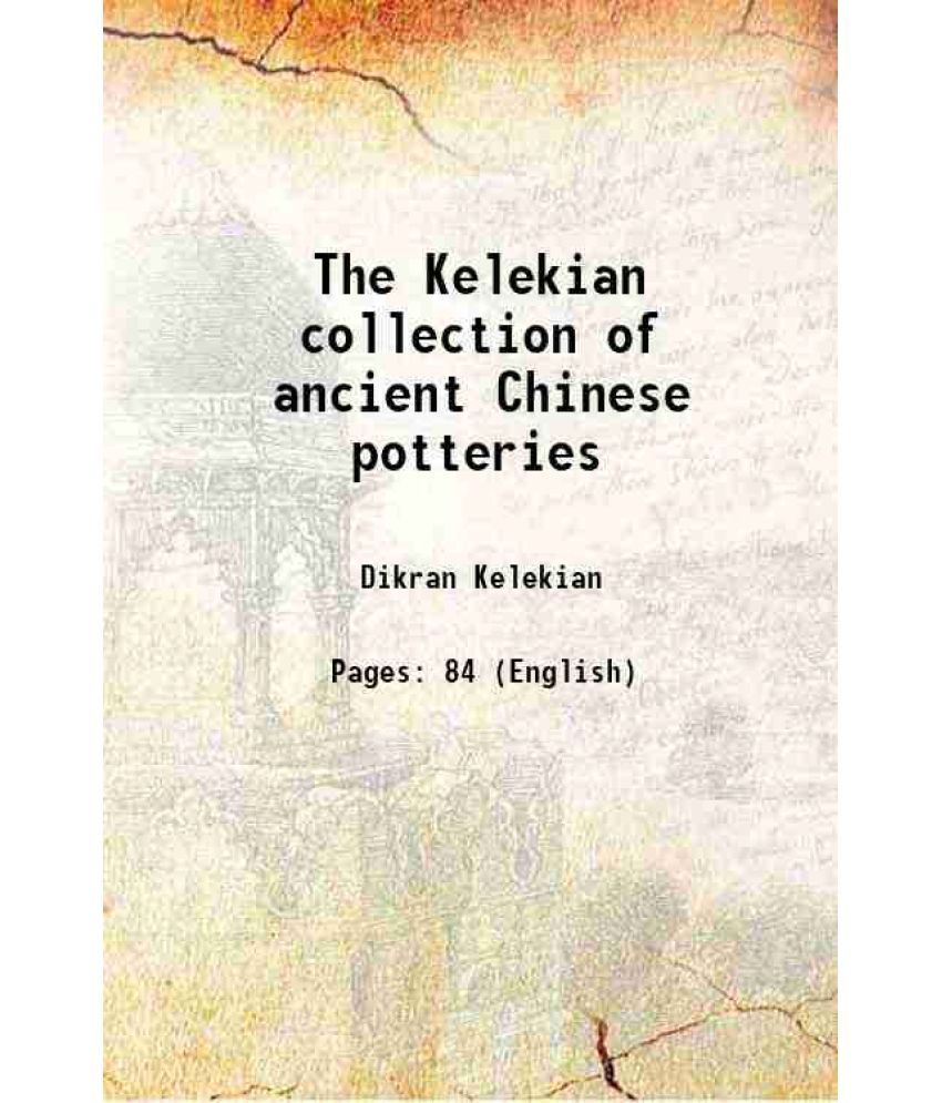     			The Kelekian collection of ancient Chinese potteries 1917 [Hardcover]