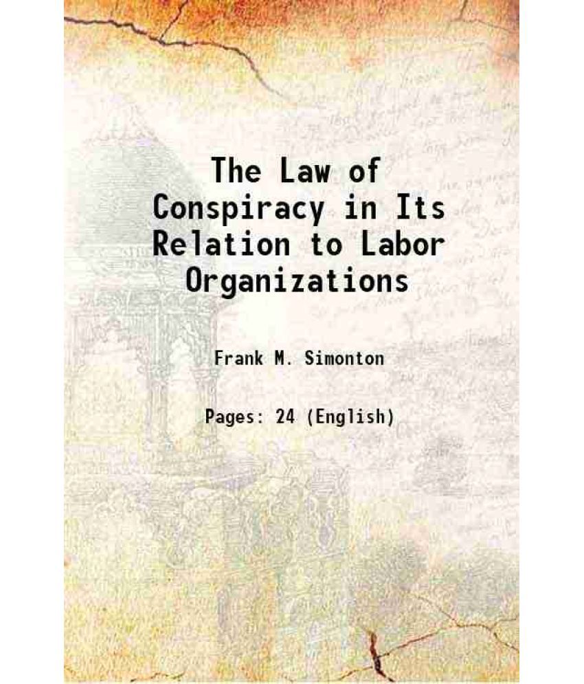    			The Law of Conspiracy in Its Relation to Labor Organizations 1911 [Hardcover]