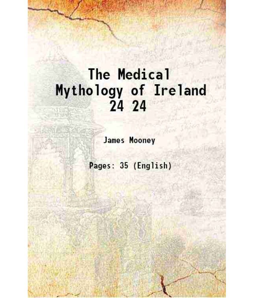     			The Medical Mythology of Ireland Volume 24 1887 [Hardcover]