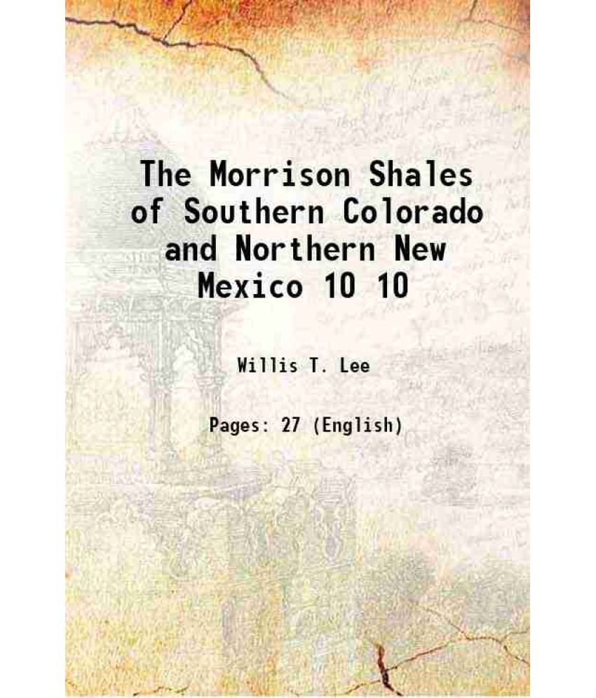     			The Morrison Shales of Southern Colorado and Northern New Mexico Volume 10 1902 [Hardcover]