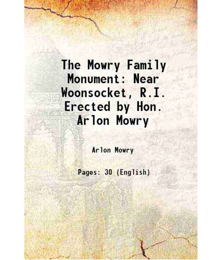     			The Mowry Family Monument: Near Woonsocket, R.I. Erected by Hon. Arlon Mowry 1898 [Hardcover]