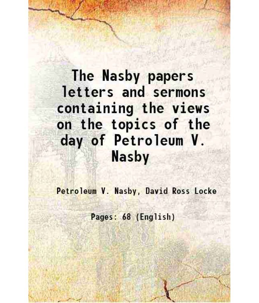     			The Nasby papers letters and sermons containing the views on the topics of the day of Petroleum V. Nasby 1864 [Hardcover]