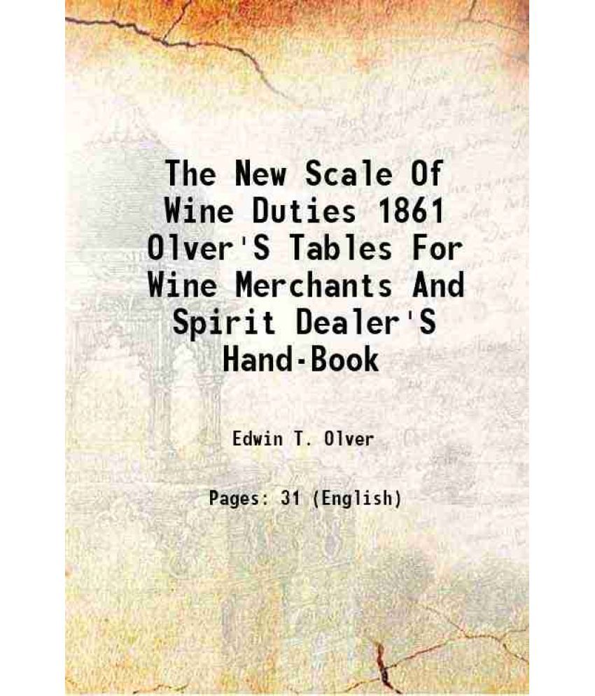     			The New Scale Of Wine Duties 1861 Olver'S Tables For Wine Merchants And Spirit Dealer'S Hand-Book 1861 [Hardcover]