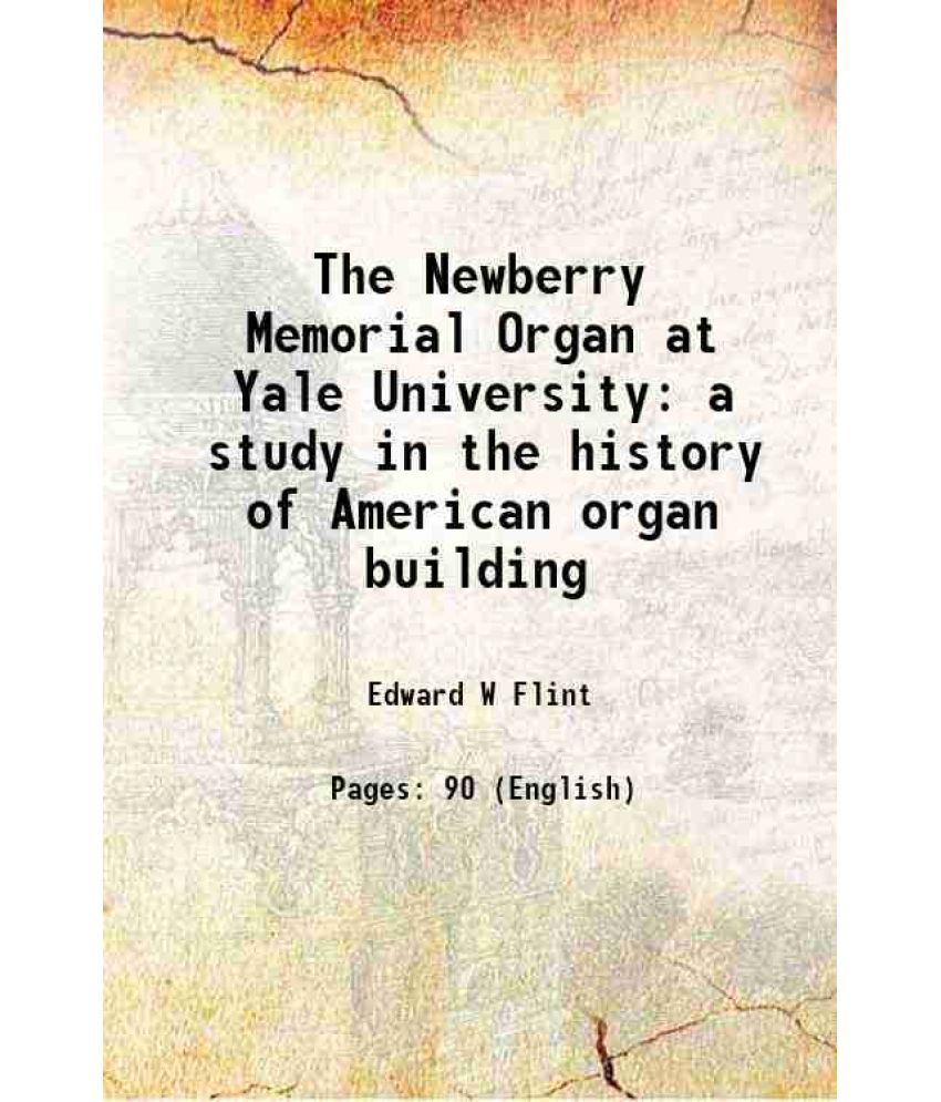     			The Newberry Memorial Organ at Yale University a study in the history of American organ building 1930 [Hardcover]