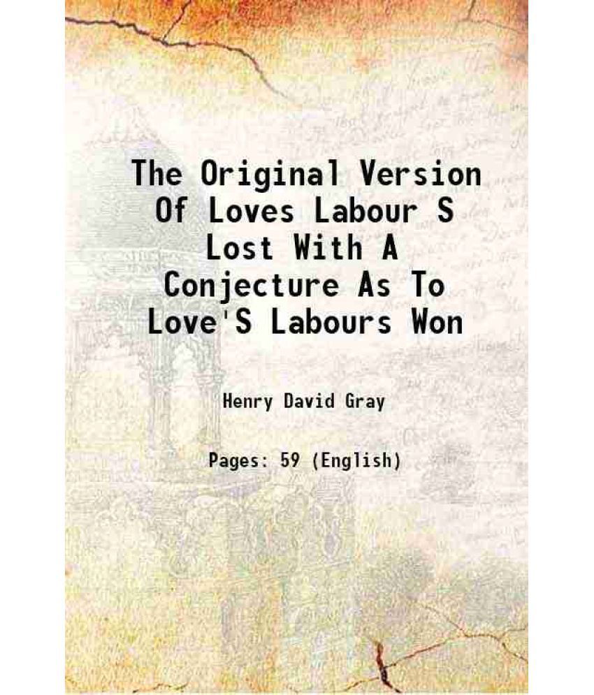     			The Original Version Of Loves Labour S Lost With A Conjecture As To Love'S Labours Won 1918 [Hardcover]