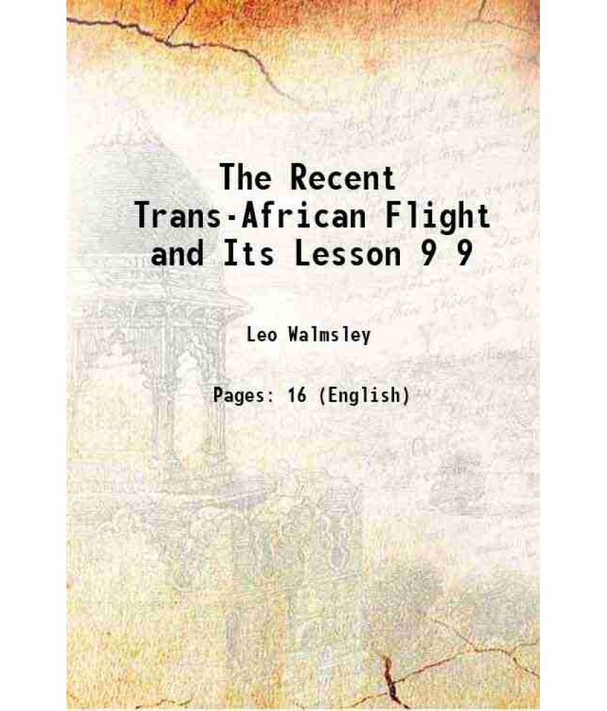     			The Recent Trans-African Flight and Its Lesson Volume 9 1920 [Hardcover]