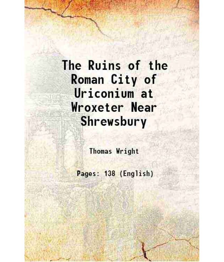     			The Ruins of the Roman City of Uriconium at Wroxeter Near Shrewsbury 1877 [Hardcover]