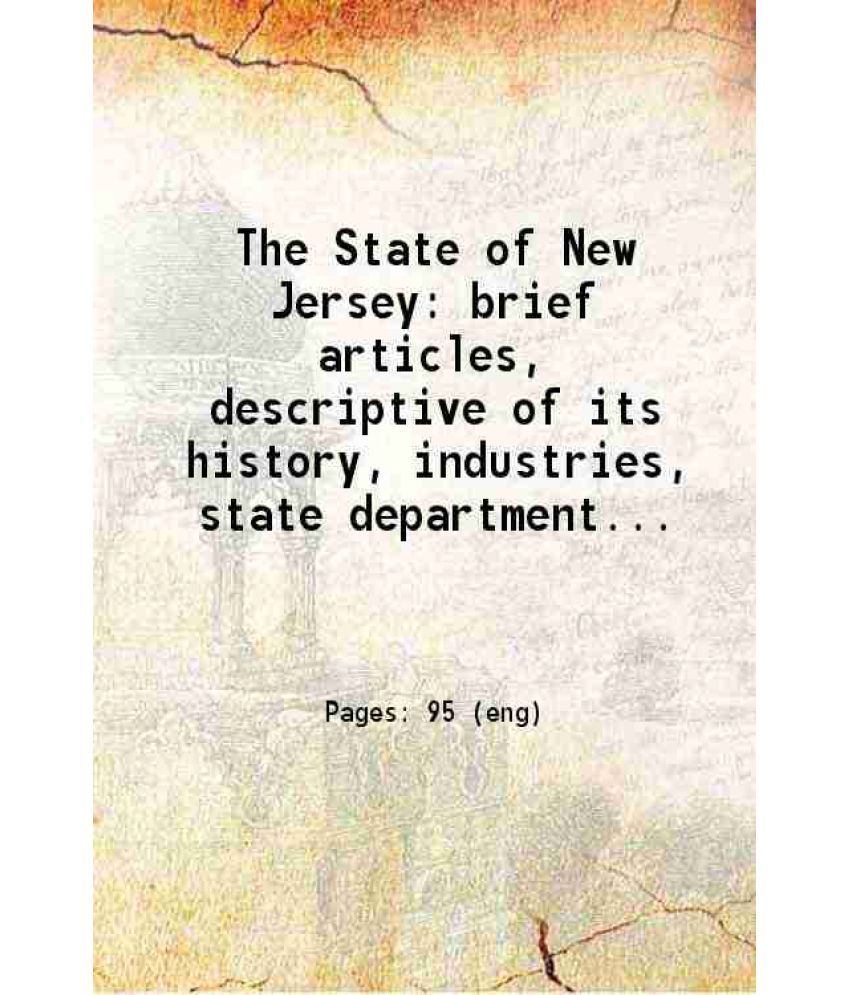     			The State of New Jersey brief articles, descriptive of its history, industries, state departments and resorts 1915 [Hardcover]