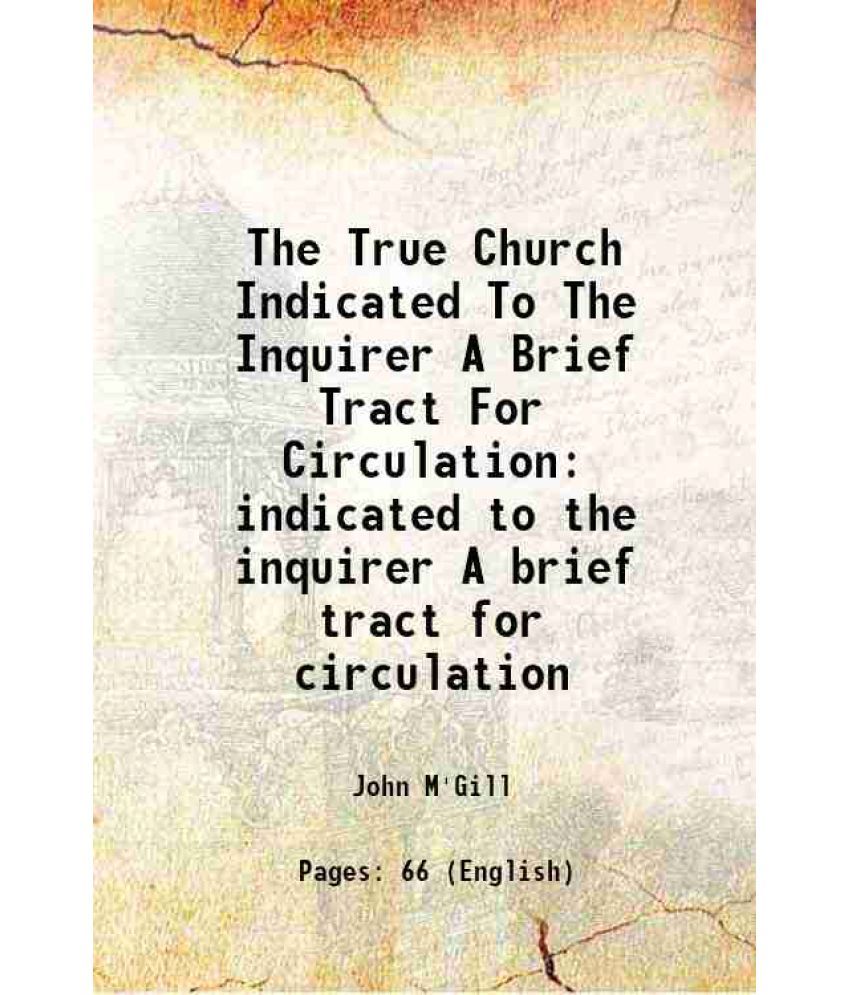     			The True Church Indicated To The Inquirer A Brief Tract For Circulation indicated to the inquirer A brief tract for circulation 1862 [Hardcover]