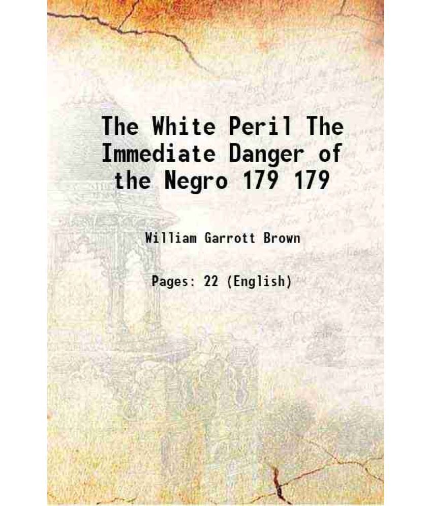     			The White Peril The Immediate Danger of the Negro Volume 179 1904 [Hardcover]