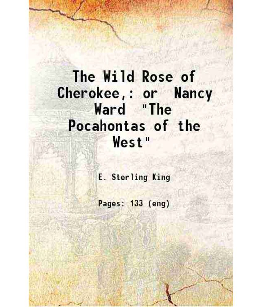     			The Wild Rose of Cherokee, or Nancy Ward "The Pocahontas of the West" 1895 [Hardcover]