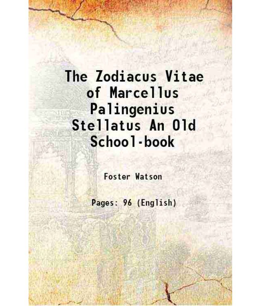     			The Zodiacus Vitae of Marcellus Palingenius Stellatus An Old School-book 1908 [Hardcover]
