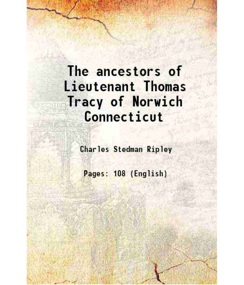     			The ancestors of Lieutenant Thomas Tracy of Norwich, Connecticut 1895 [Hardcover]