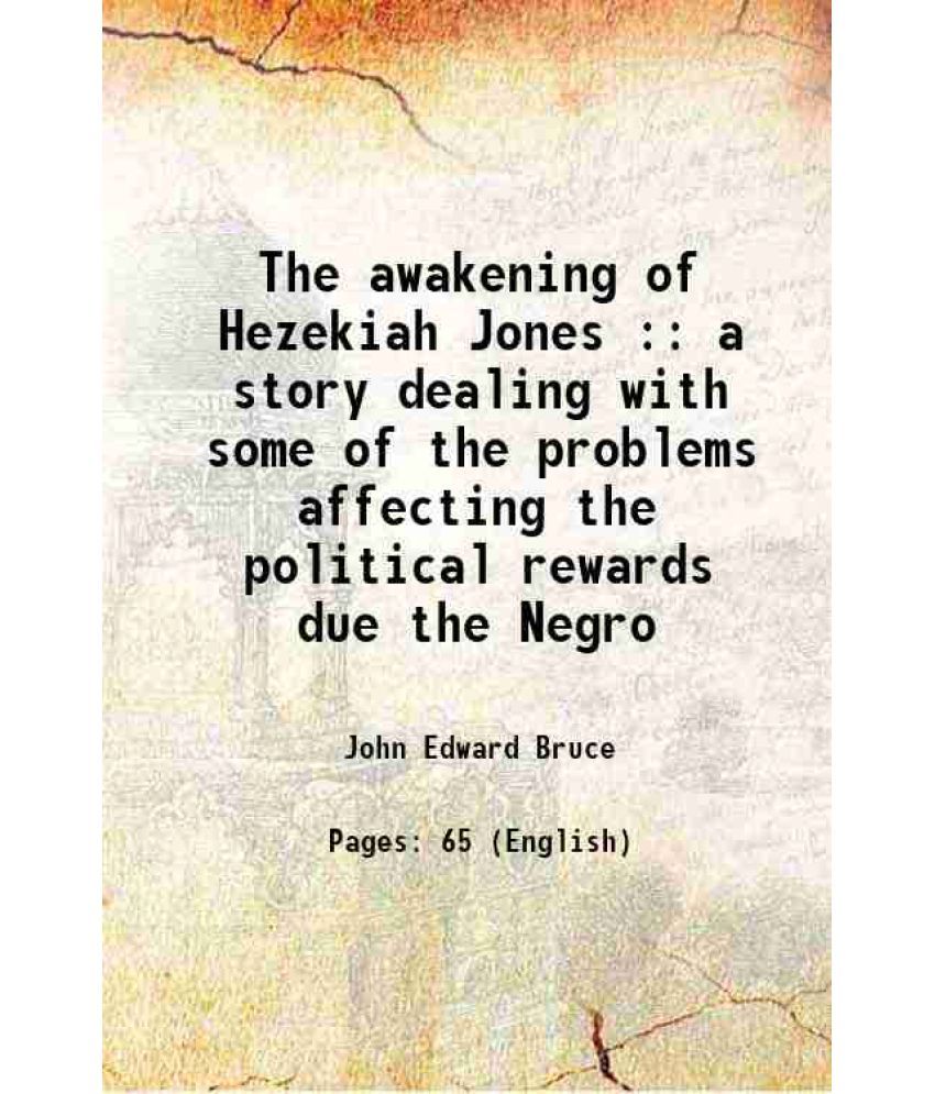     			The awakening of Hezekiah Jones a story dealing with some of the problems affecting the political rewards due the Negro 1916 [Hardcover]