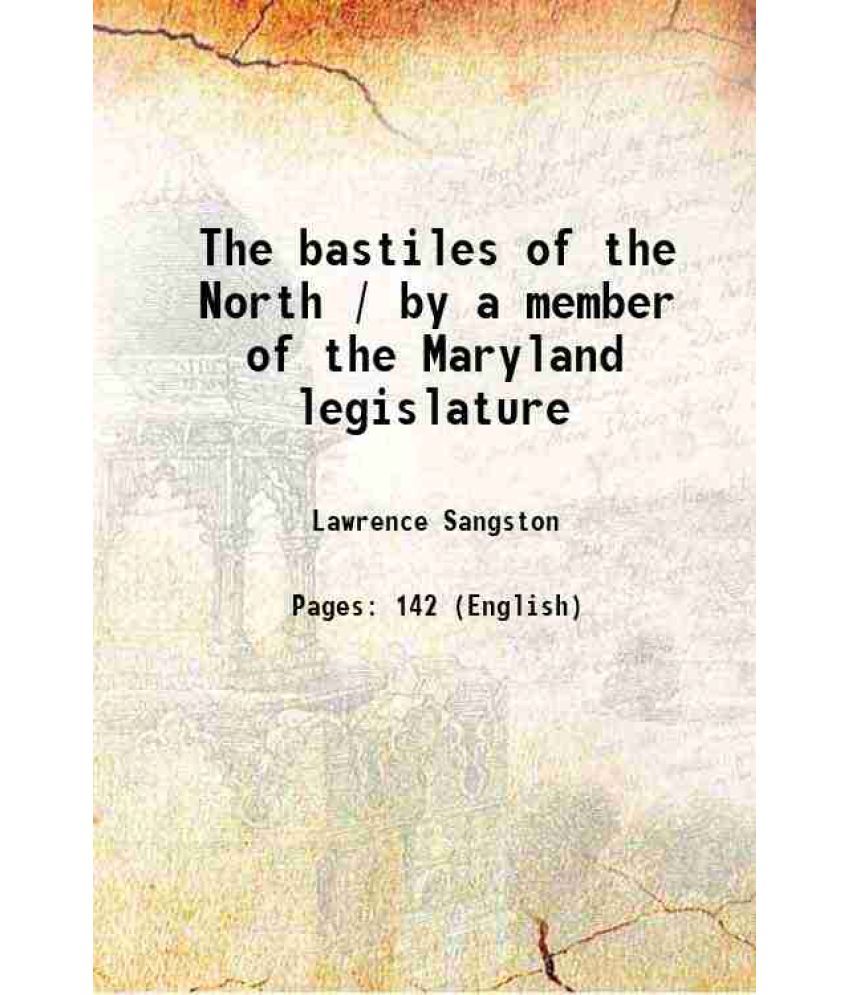     			The bastiles of the North / by a member of the Maryland legislature 1863 [Hardcover]