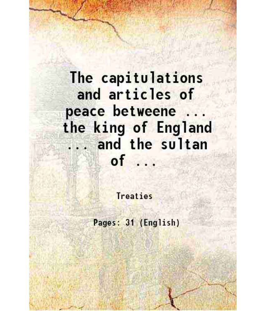     			The capitulations and articles of peace betweene ... the king of England ... and the sultan of ... 1663 [Hardcover]