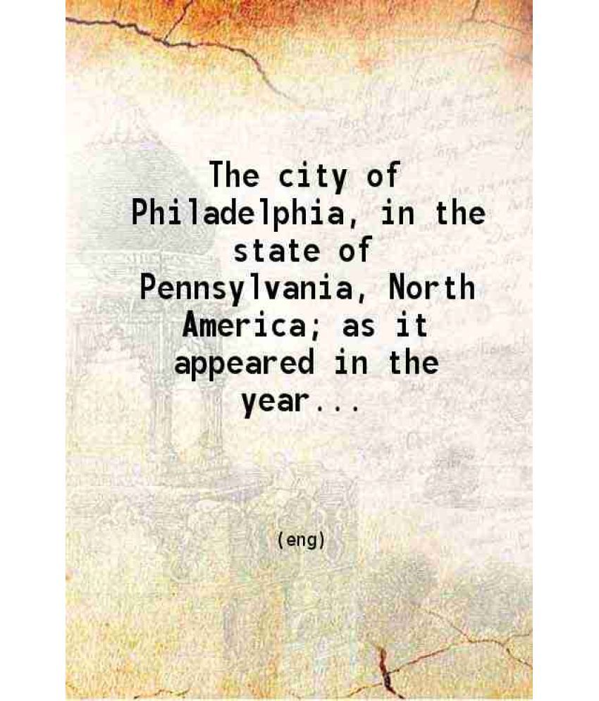     			The city of Philadelphia in the state of Pennsylvania North America; as it appeared in the year 1800 consisting of twenty eight plates. Dr [Hardcover]