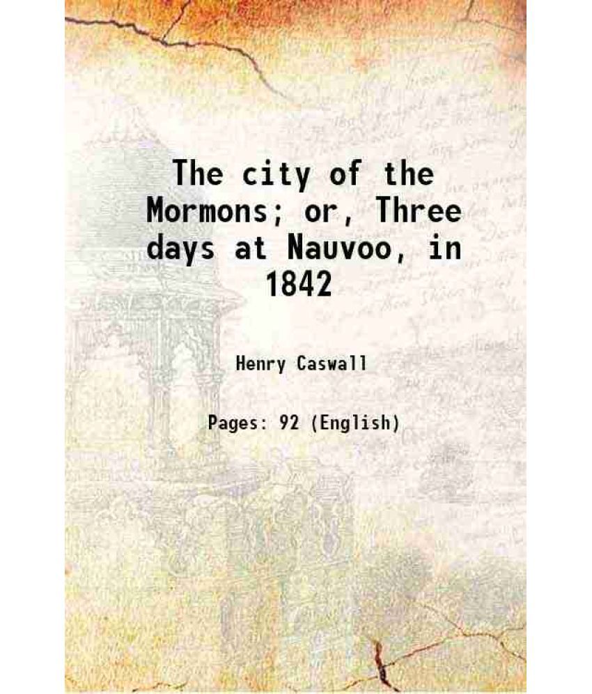     			The city of the Mormons; or, Three days at Nauvoo, in 1842 1842 [Hardcover]