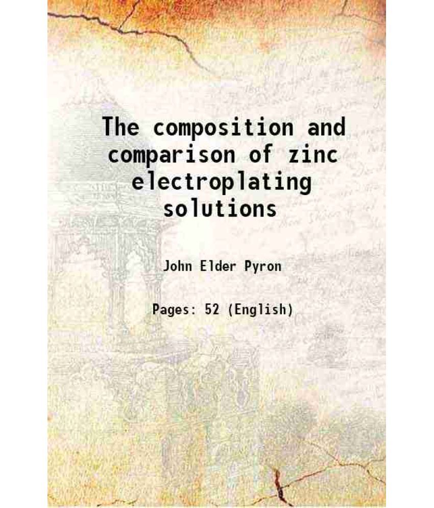     			The composition and comparison of zinc electroplating solutions 1917 [Hardcover]