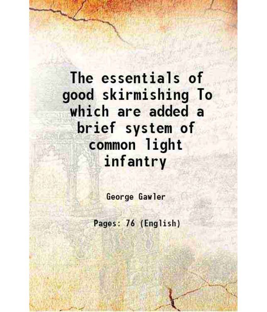     			The essentials of good skirmishing To which are added a brief system of common light infantry 1852 [Hardcover]