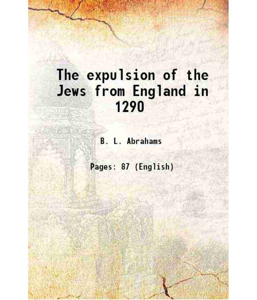     			The expulsion of the Jews from England in 1290 1895 [Hardcover]