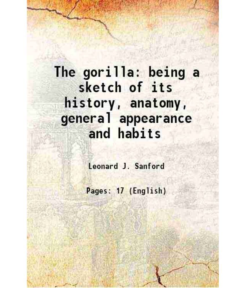     			The gorilla being a sketch of its history, anatomy, general appearance and habits 1862 [Hardcover]