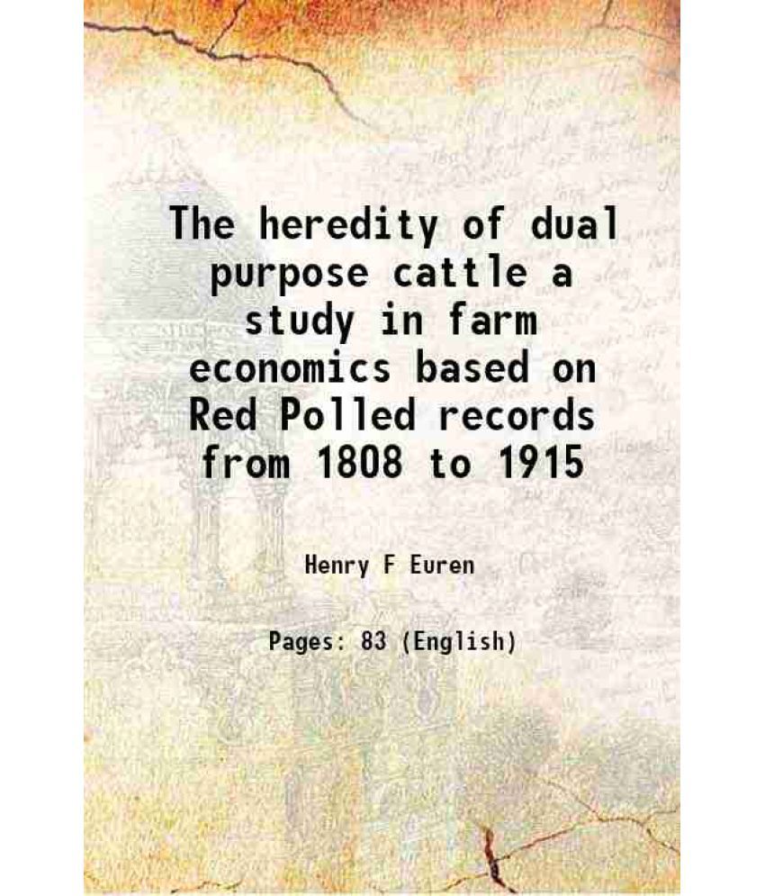    			The heredity of dual purpose cattle a study in farm economics based on Red Polled records from 1808 to 1915 1918 [Hardcover]