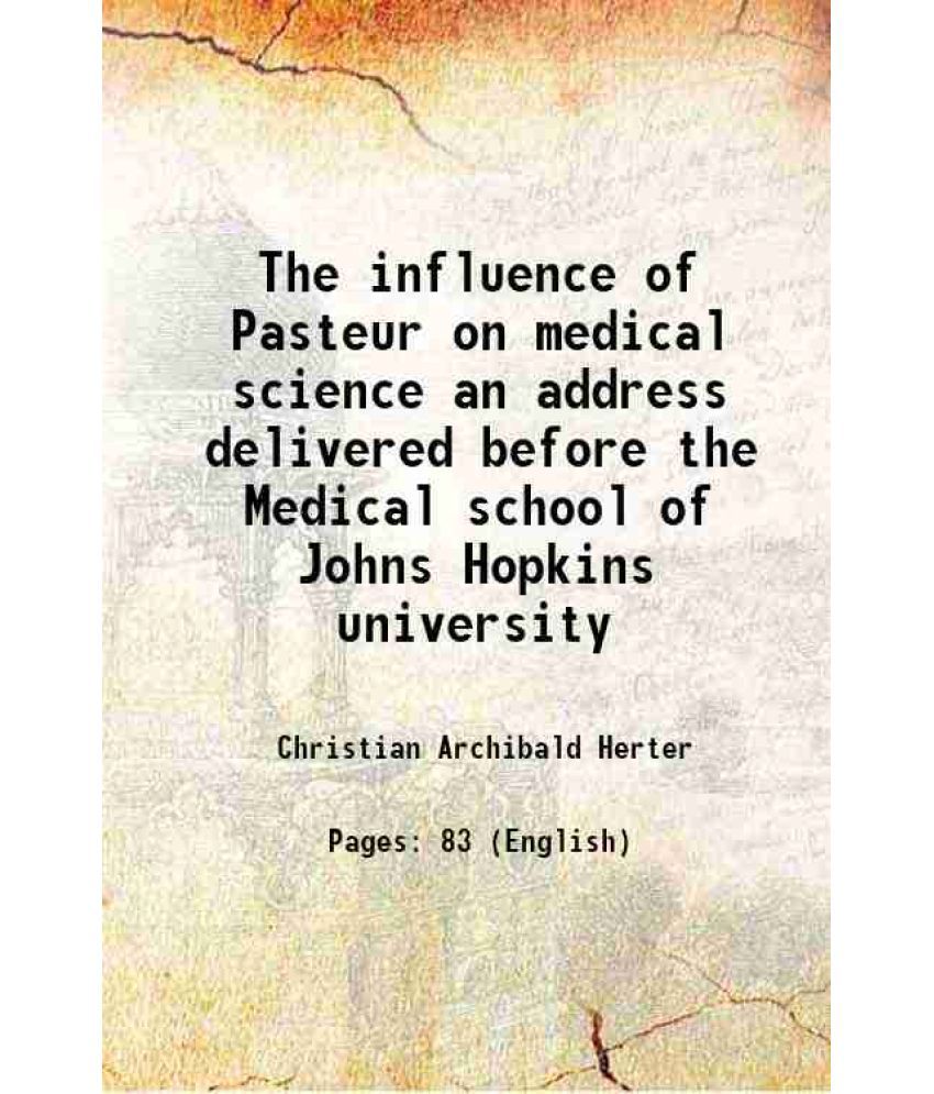     			The influence of Pasteur on medical science an address delivered before the Medical school of Johns Hopkins university 1904 [Hardcover]