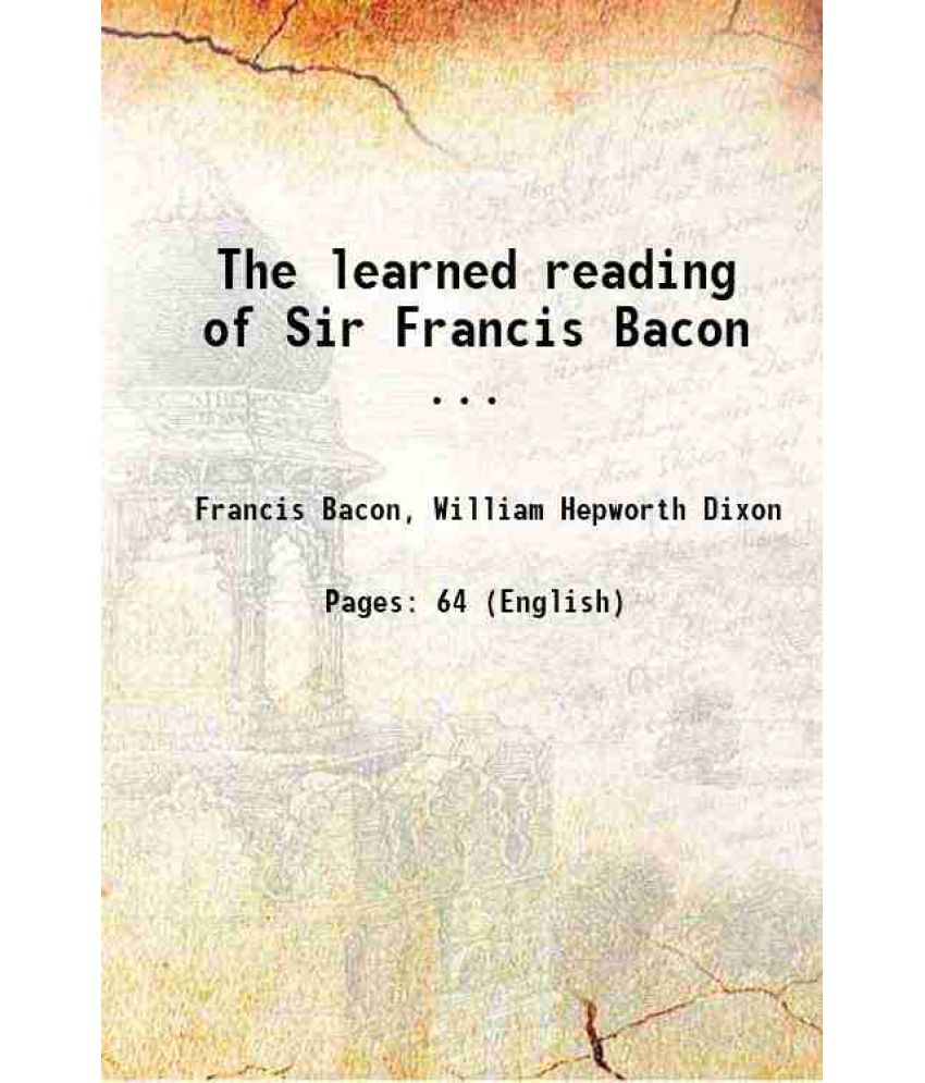     			The learned reading of Sir Francis Bacon ... 1642 [Hardcover]