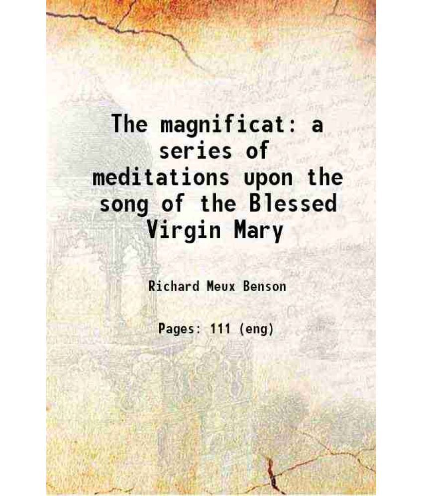     			The magnificat a series of meditations upon the song of the Blessed Virgin Mary 1889 [Hardcover]