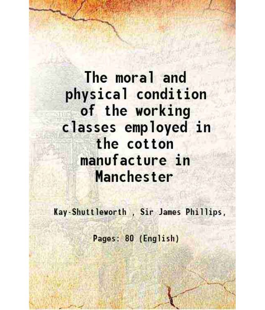     			The moral and physical condition of the working classes employed in the cotton manufacture in Manchester 1832 [Hardcover]