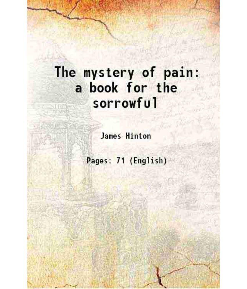     			The mystery of pain a book for the sorrowful 1903 [Hardcover]