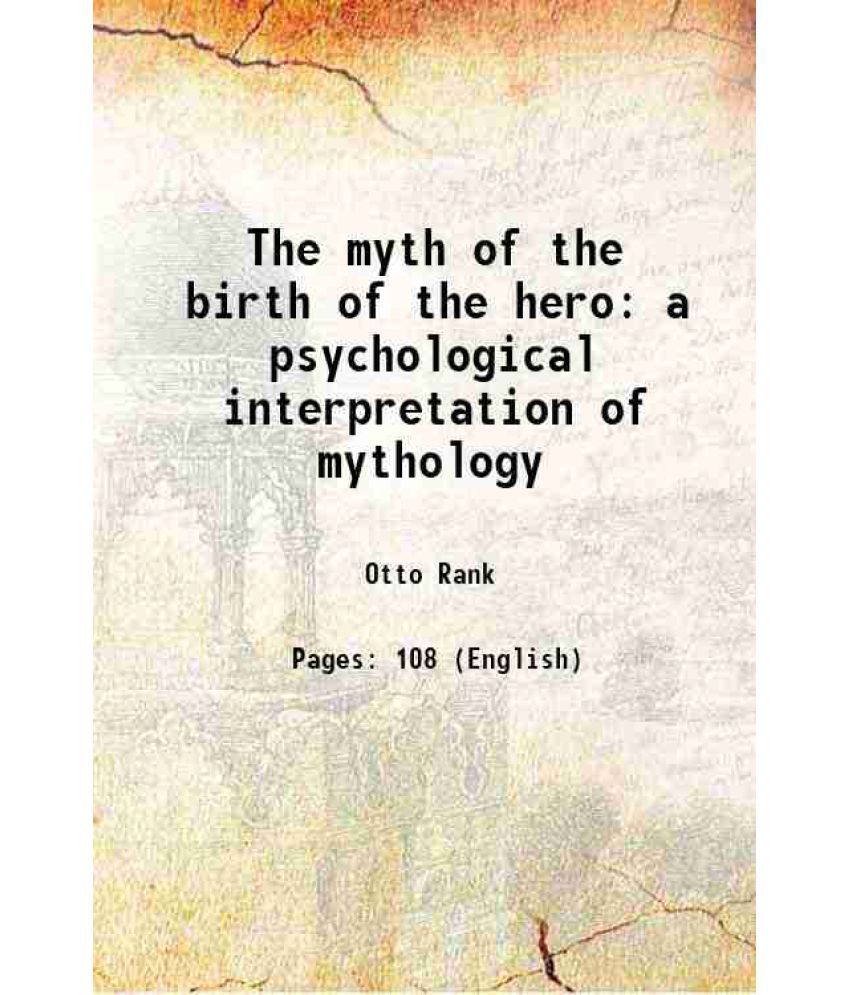     			The myth of the birth of the hero a psychological interpretation of mythology 1914 [Hardcover]