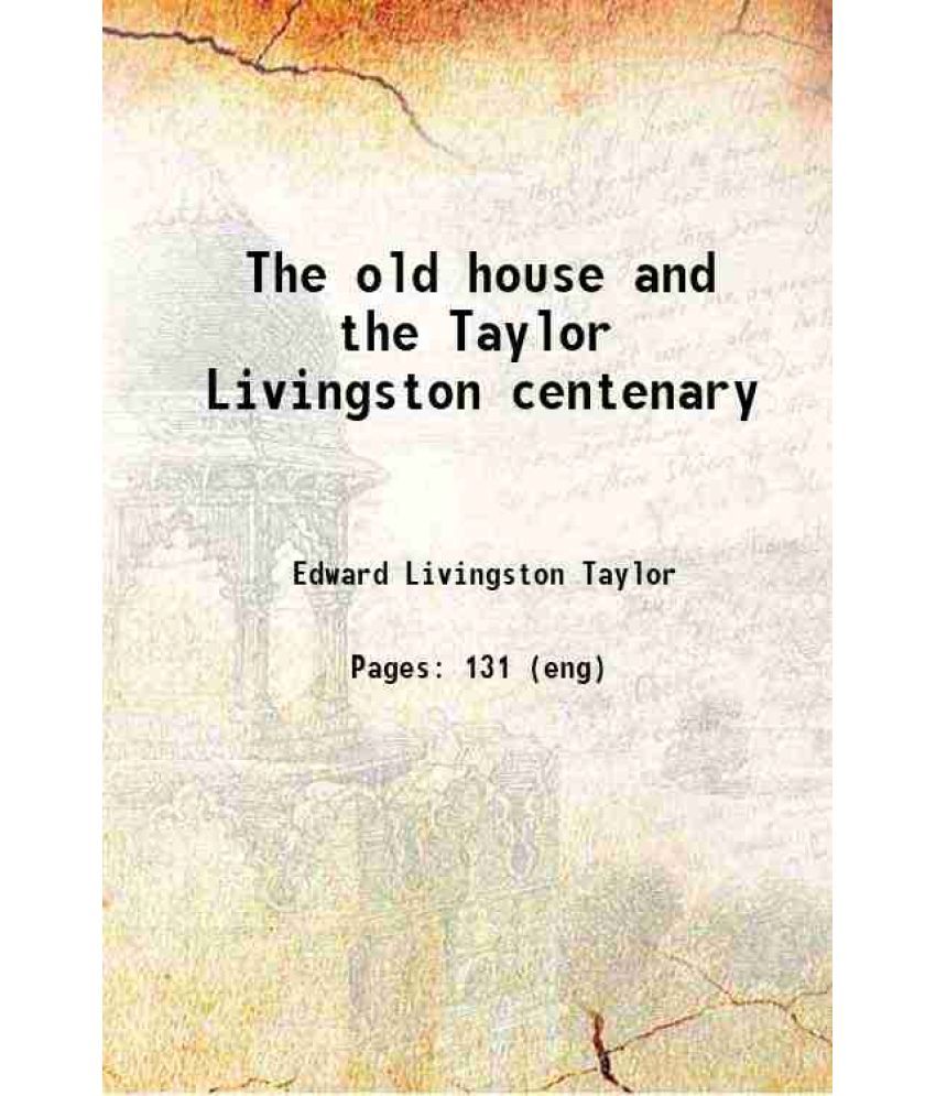     			The old house and the Taylor Livingston centenary 1907 [Hardcover]