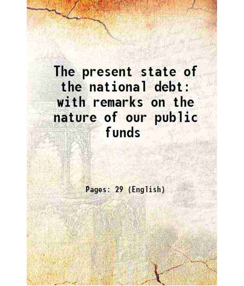    			The present state of the national debt: with remarks on the nature of our public funds 1740 [Hardcover]