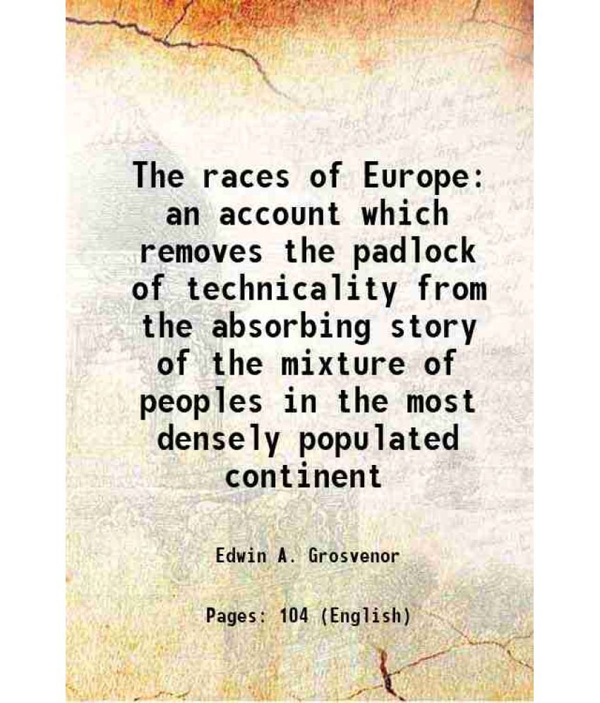     			The races of Europe an account which removes the padlock of technicality from the absorbing story of the mixture of peoples in the most de [Hardcover]