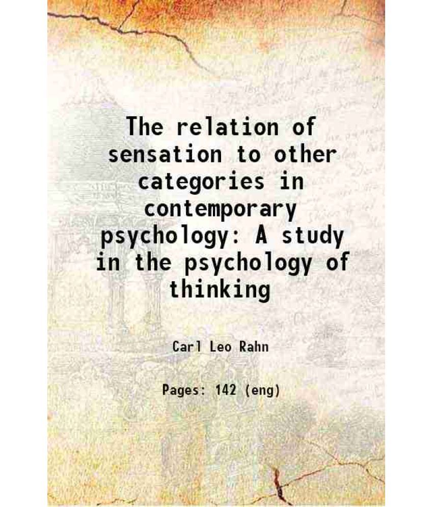     			The relation of sensation to other categories in contemporary psychology A study in the psychology of thinking 1913 [Hardcover]