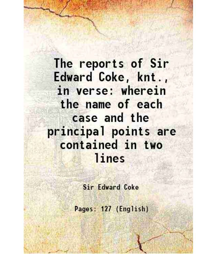     			The reports of Sir Edward Coke, knt., in verse wherein the name of each case and the principal points are contained in two lines 1826 [Hardcover]