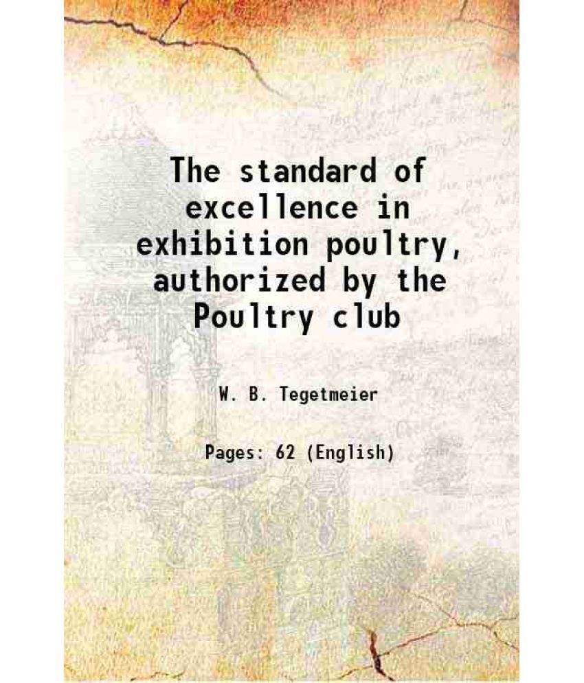     			The standard of excellence in exhibition poultry Authorized by the Poultry club 1865 [Hardcover]