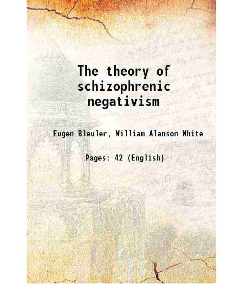     			The theory of schizophrenic negativism 1912 [Hardcover]