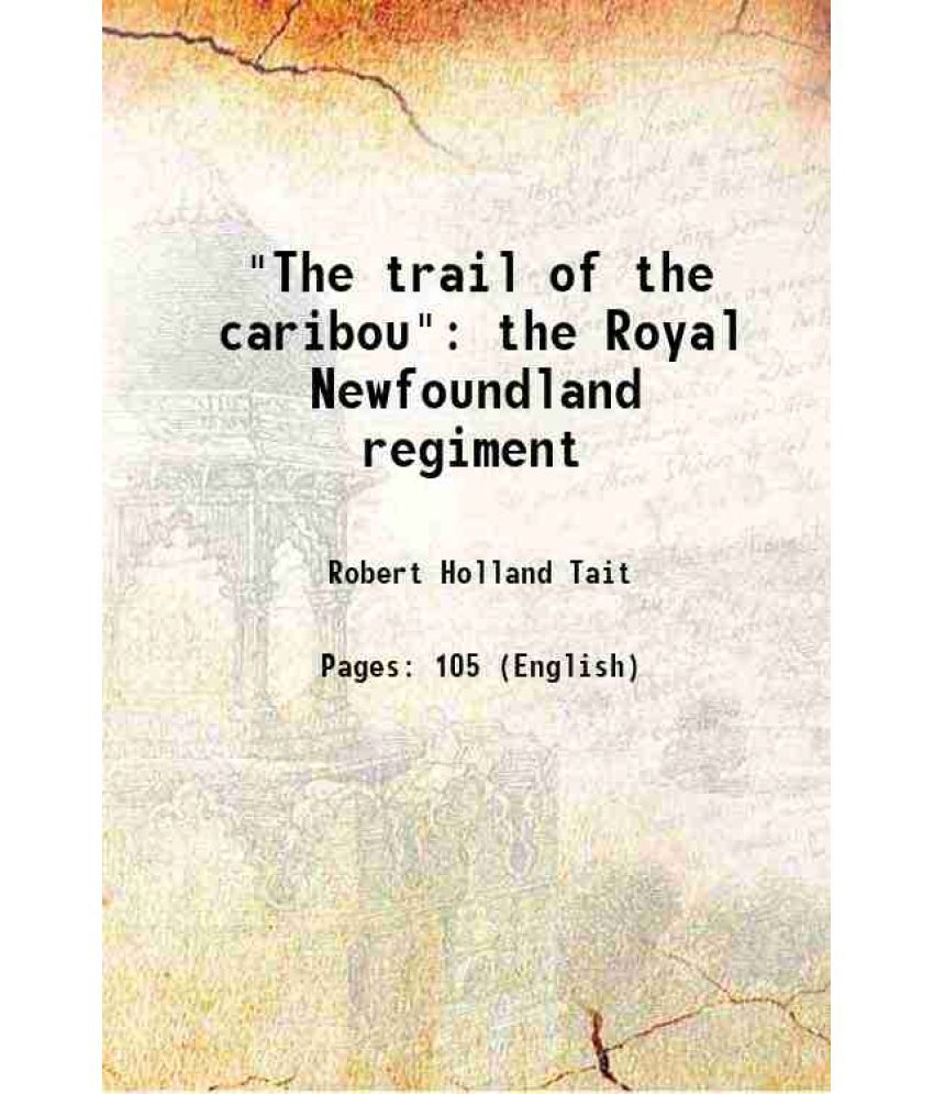    			"The trail of the caribou" the Royal Newfoundland regiment 1933 [Hardcover]