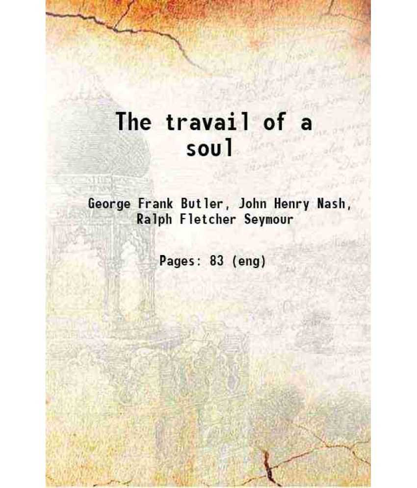     			The travail of a soul 1914 [Hardcover]